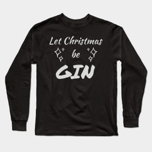 Let Christmas Be GIN Long Sleeve T-Shirt